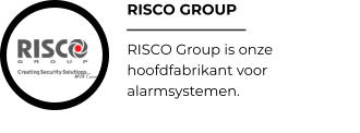 RISCO GROUP RISCO Group is onze hoofdfabrikant voor alarmsystemen.